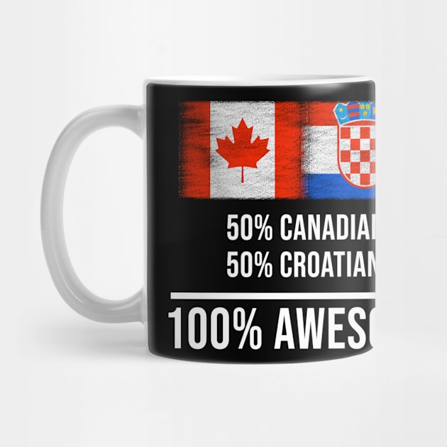 50% Canadian 50% Croatian 100% Awesome - Gift for Croatian Heritage From Croatia by Country Flags